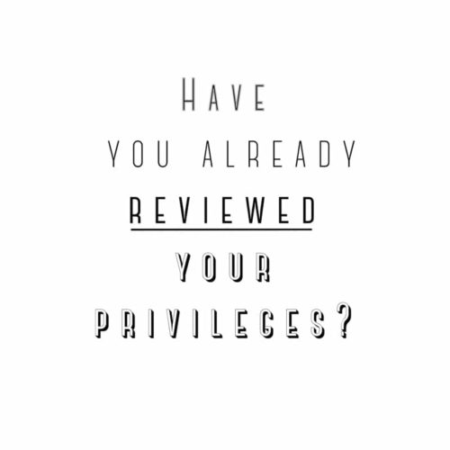 Have you already reviewed your privileges?